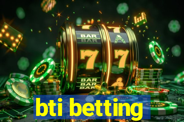 bti betting
